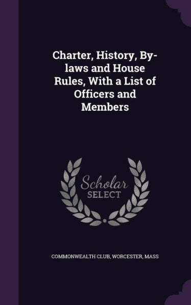 Charter, History, By-Laws And House Rules, With A List Of Officers And Members