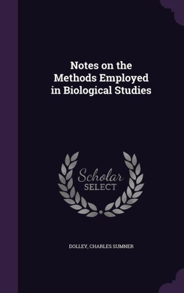 Notes On The Methods Employed In Biological Studies