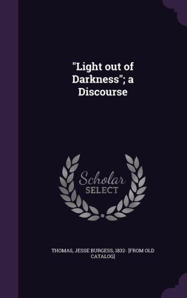 Light Out Of Darkness; A Discourse