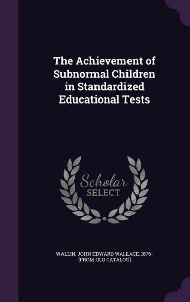 The Achievement Of Subnormal Children In Standardized Educational Tests