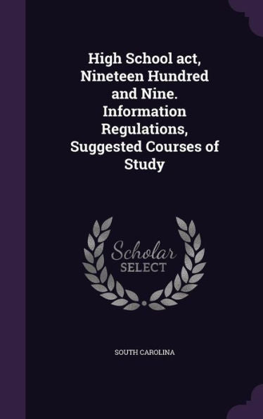 High School Act, Nineteen Hundred And Nine. Information Regulations, Suggested Courses Of Study
