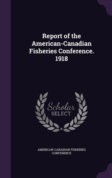 Report Of The American-Canadian Fisheries Conference. 1918