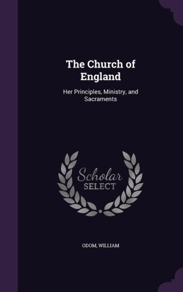 The Church Of England: Her Principles, Ministry, And Sacraments