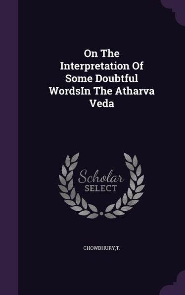 On The Interpretation Of Some Doubtful Wordsin The Atharva Veda