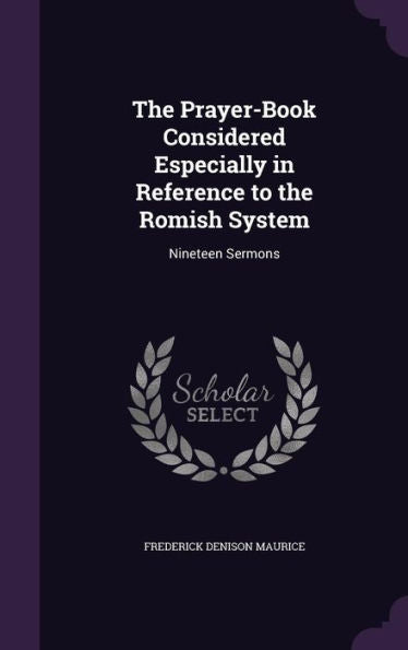 The Prayer-Book Considered Especially In Reference To The Romish System: Nineteen Sermons