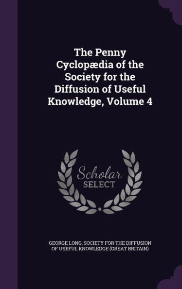 The Penny Cyclopaedia Of The Society For The Diffusion Of Useful Knowledge, Volume 4