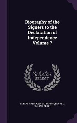 Biography Of The Signers To The Declaration Of Independence Volume 7