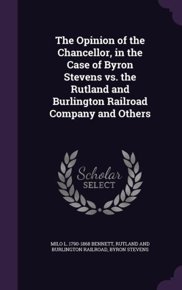 The Opinion Of The Chancellor, In The Case Of Byron Stevens Vs. The Rutland And Burlington Railroad Company And Others