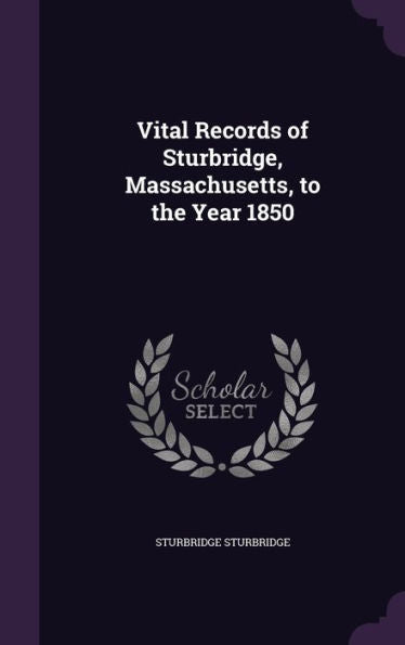 Vital Records Of Sturbridge, Massachusetts, To The Year 1850