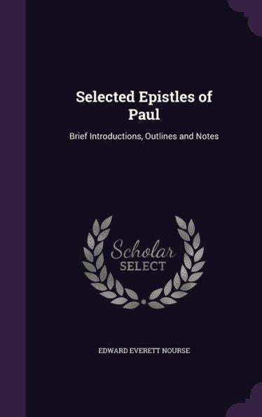 Selected Epistles Of Paul: Brief Introductions, Outlines And Notes