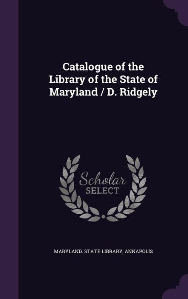 Catalogue Of The Library Of The State Of Maryland / D. Ridgely