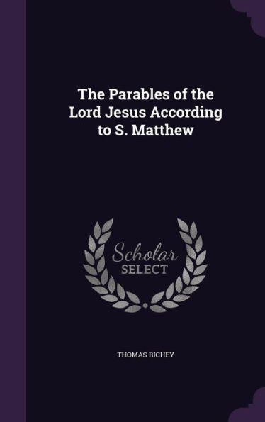 The Parables Of The Lord Jesus According To S. Matthew