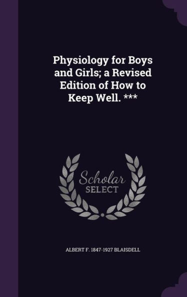 Physiology For Boys And Girls; A Revised Edition Of How To Keep Well. ***