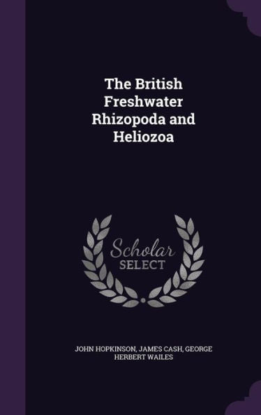 The British Freshwater Rhizopoda And Heliozoa