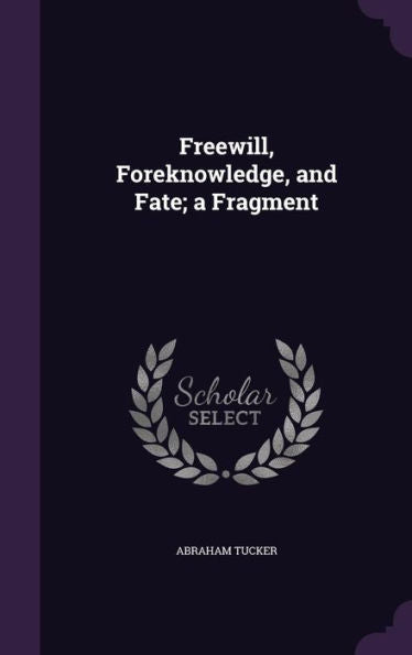 Freewill, Foreknowledge, And Fate; A Fragment