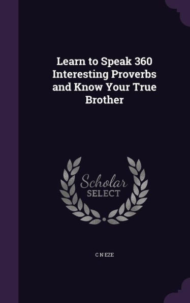 Learn To Speak 360 Interesting Proverbs And Know Your True Brother