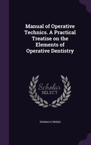 Manual Of Operative Technics. A Practical Treatise On The Elements Of Operative Dentistry