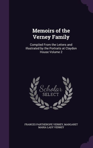 Memoirs Of The Verney Family: Compiled From The Letters And Illustrated By The Portraits At Claydon House Volume 2