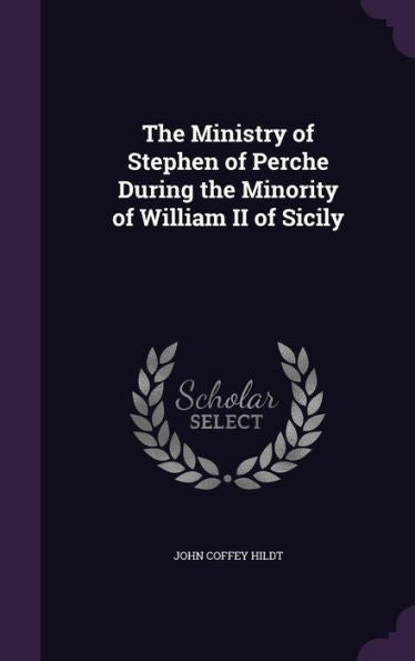 The Ministry Of Stephen Of Perche During The Minority Of William Ii Of Sicily