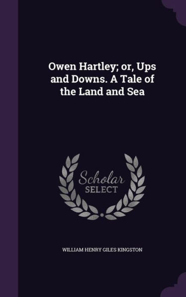 Owen Hartley; Or, Ups And Downs. A Tale Of The Land And Sea