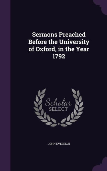 Sermons Preached Before The University Of Oxford, In The Year 1792