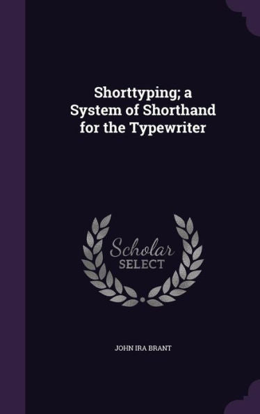 Shorttyping; A System Of Shorthand For The Typewriter