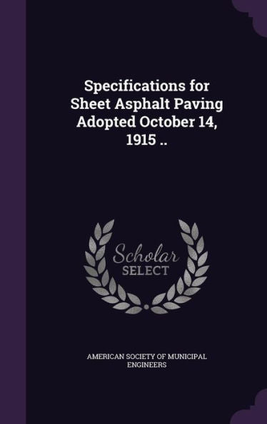 Specifications For Sheet Asphalt Paving Adopted October 14, 1915 ..