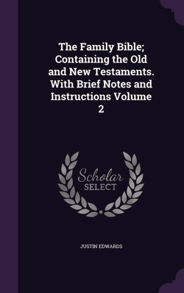 The Family Bible; Containing The Old And New Testaments. With Brief Notes And Instructions Volume 2