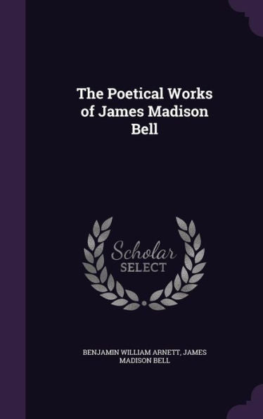 The Poetical Works Of James Madison Bell