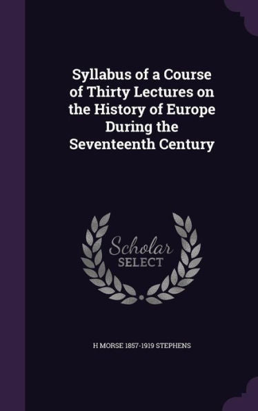 Syllabus Of A Course Of Thirty Lectures On The History Of Europe During The Seventeenth Century
