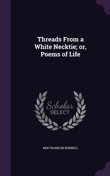 Threads From A White Necktie; Or, Poems Of Life