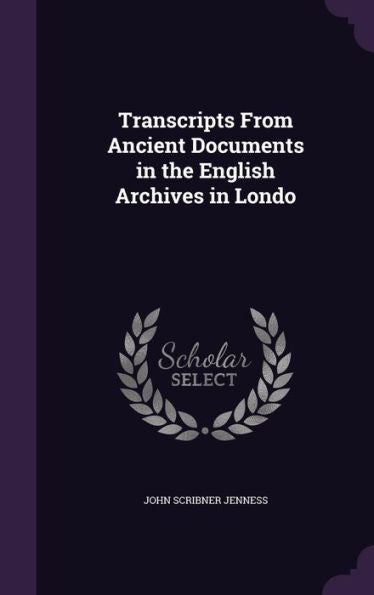 Transcripts From Ancient Documents In The English Archives In Londo