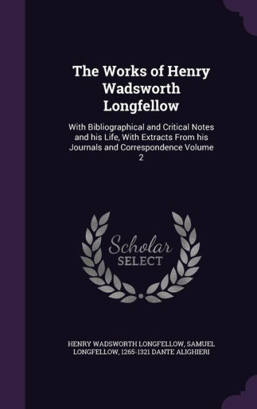 The Works Of Henry Wadsworth Longfellow: With Bibliographical And Critical Notes And His Life, With Extracts From His Journals And Correspondence Volume 2