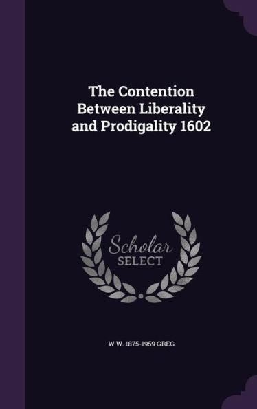 The Contention Between Liberality And Prodigality 1602
