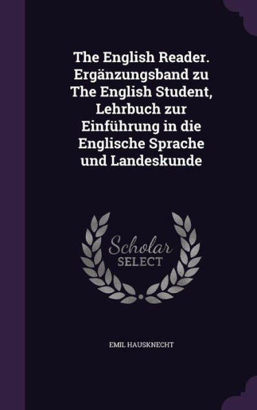 The English Reader. Erg?zungsband Zu The English Student, Lehrbuch Zur Einf?rung In Die Englische Sprache Und Landeskunde