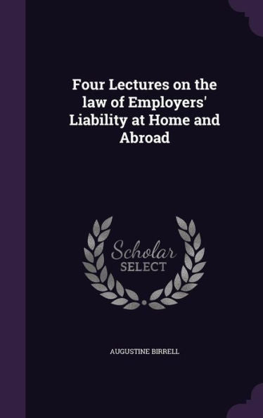 Four Lectures On The Law Of Employers' Liability At Home And Abroad