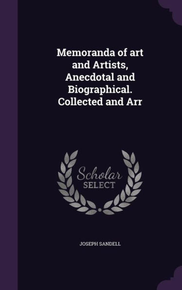 Memoranda Of Art And Artists, Anecdotal And Biographical. Collected And Arr