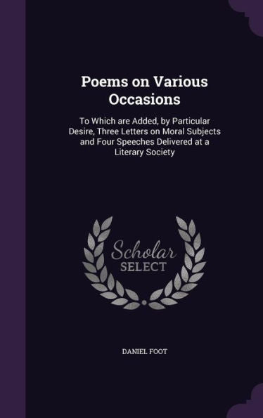 Poems On Various Occasions: To Which Are Added, By Particular Desire, Three Letters On Moral Subjects And Four Speeches Delivered At A Literary Society