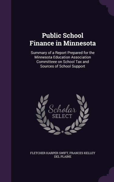Public School Finance In Minnesota: Summary Of A Report Prepared For The Minnesota Education Association Committeee On School Tax And Sources Of School Support