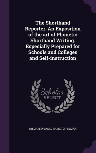 The Shorthand Reporter. An Exposition Of The Art Of Phonetic Shorthand Writing. Especially Prepared For Schools And Colleges And Self-Instruction
