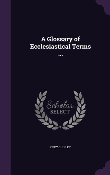 A Glossary Of Ecclesiastical Terms ...