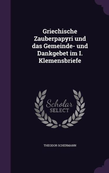 Griechische Zauberpapyri Und Das Gemeinde- Und Dankgebet Im I. Klemensbriefe