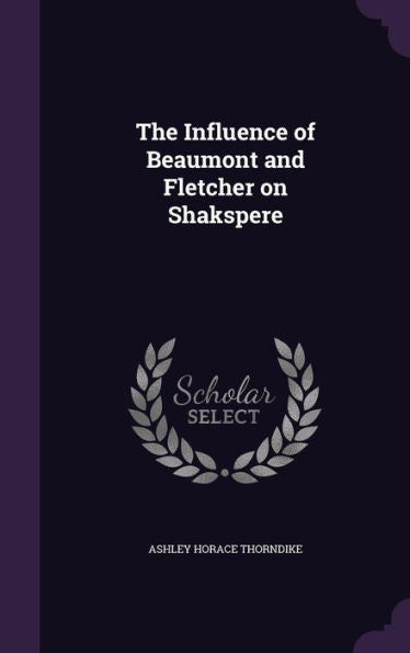 The Influence Of Beaumont And Fletcher On Shakspere