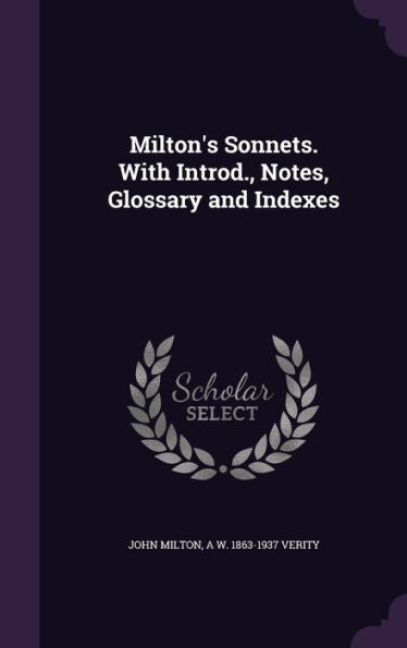 Milton's Sonnets. With Introd., Notes, Glossary And Indexes