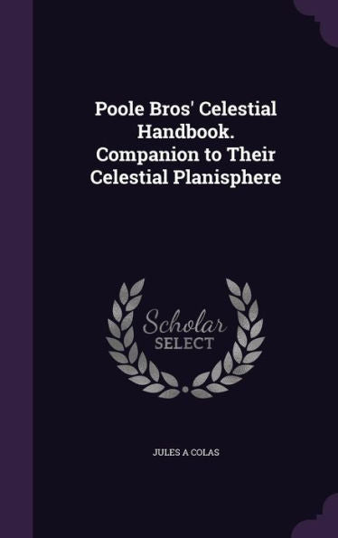 Poole Bros' Celestial Handbook. Companion To Their Celestial Planisphere