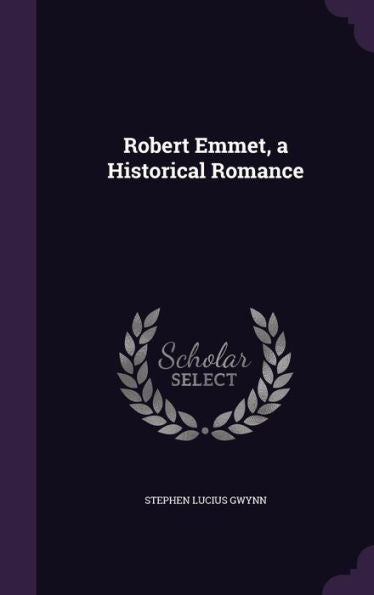 Robert Emmet, A Historical Romance