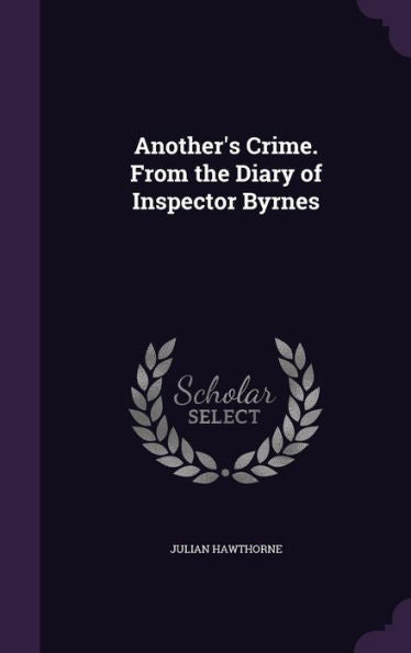 Another's Crime. From The Diary Of Inspector Byrnes