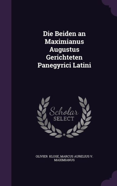 Die Beiden An Maximianus Augustus Gerichteten Panegyrici Latini