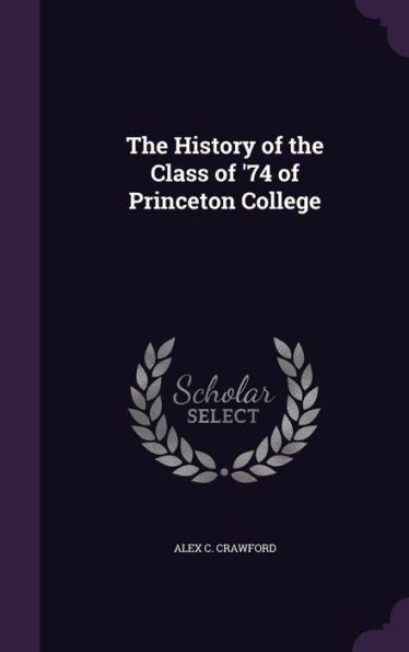 The History Of The Class Of '74 Of Princeton College