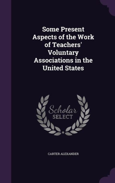 Some Present Aspects Of The Work Of Teachers' Voluntary Associations In The United States